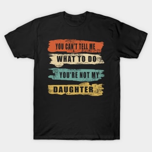 You Can't Tell Me What To Do Cool Text T-Shirt